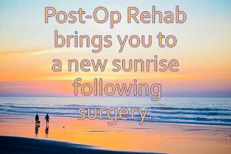 Post-Op Rehab for recovery after surgery